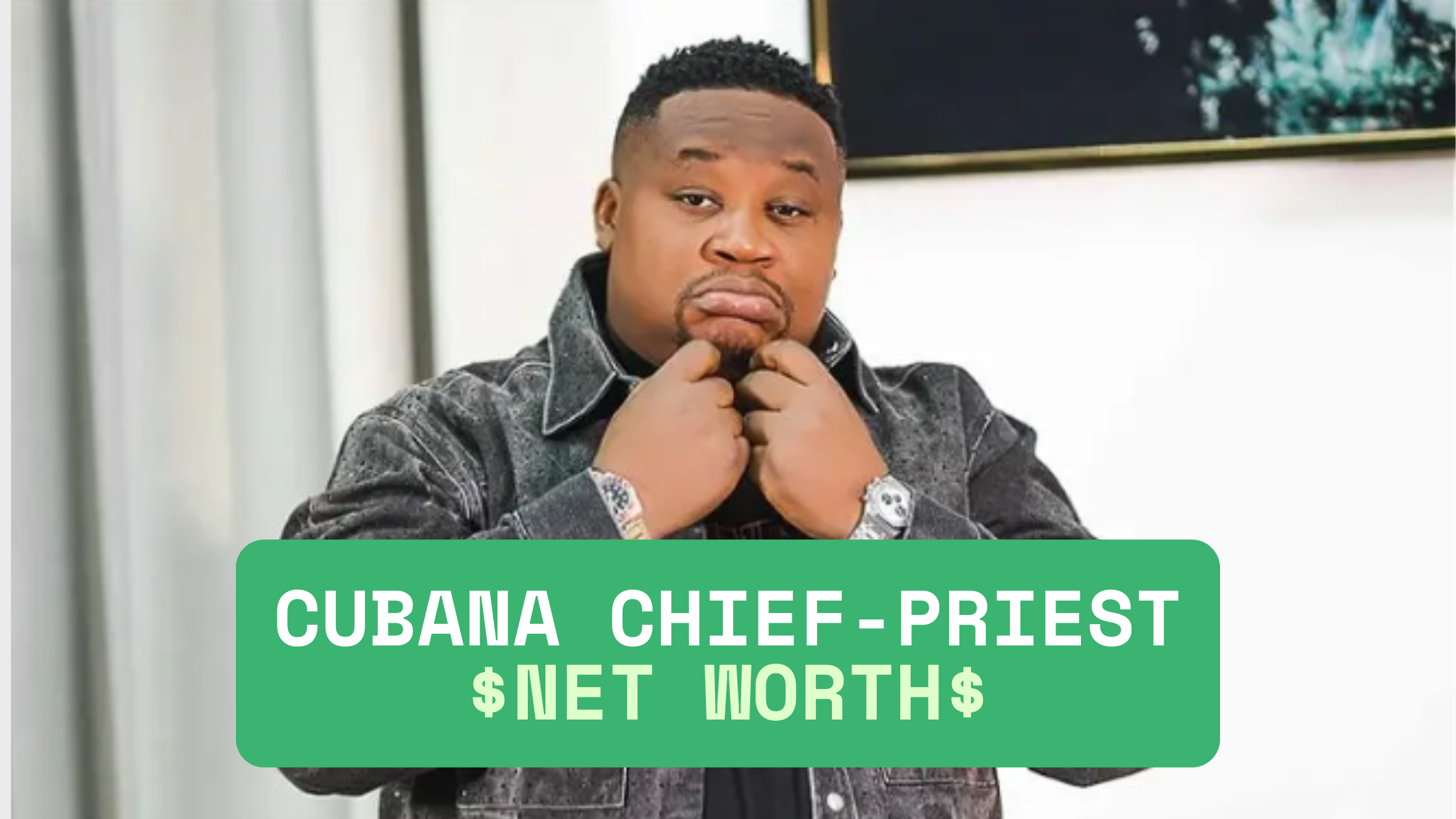 Cubana Chief Priest Net Worth 2026