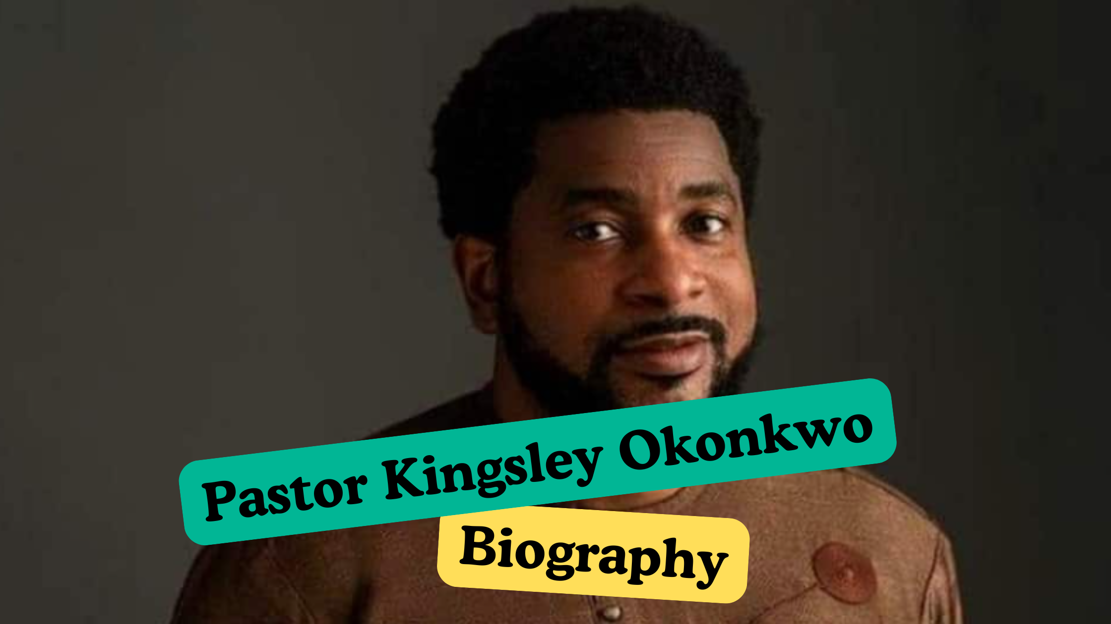 Pastor Kingsley Okonkwo Biography