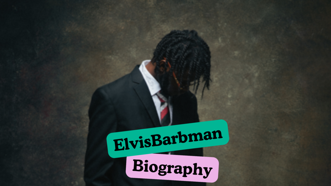 Elvisbarbman Biography